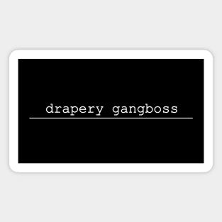 drapery gangboss Magnet